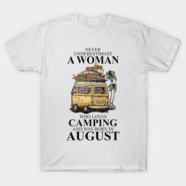 Born In August Never Underestimate A Woman Who Loves Camping T-Shirt by alexanderahmeddm